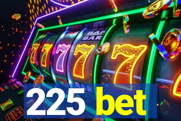 225 bet